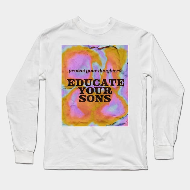 Educate Your Sons Long Sleeve T-Shirt by Deardarling